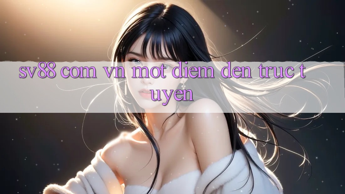 “Sv88 com vn” – Một điểm đến trực tuyến