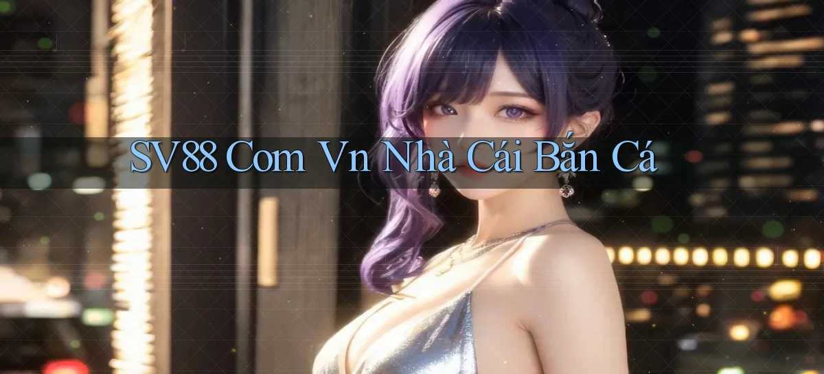 sv88 com vn nhà cái bắn cá