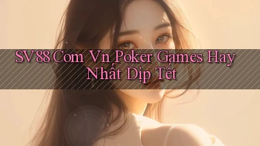 sv88 com vn poker games hay nhất dịp tết