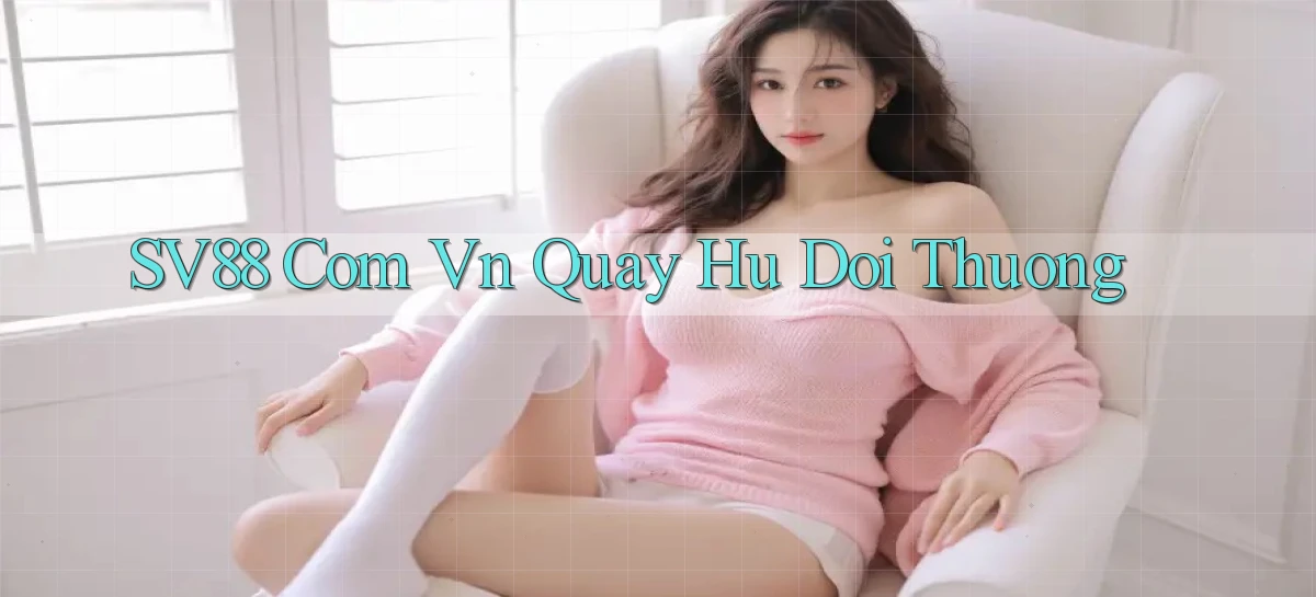sv88 com vn quay hu doi thuong