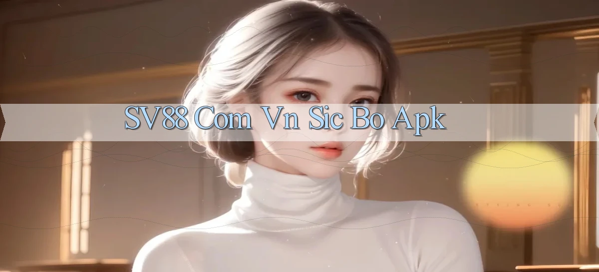 sv88 com vn Sic Bo apk