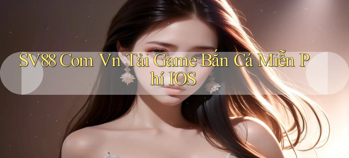 sv88 com vn tải game bắn cá miễn phí iOS