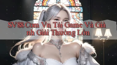 sv88 com vn Tải game và giành giải thưởng lớn