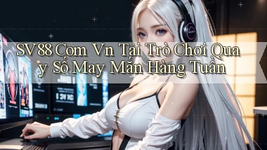 sv88 com vn tải trò chơi quay số may mắn hàng tuần