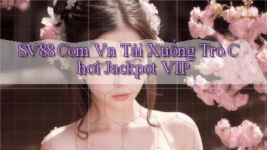 sv88 com vn Tải xuống trò chơi Jackpot VIP