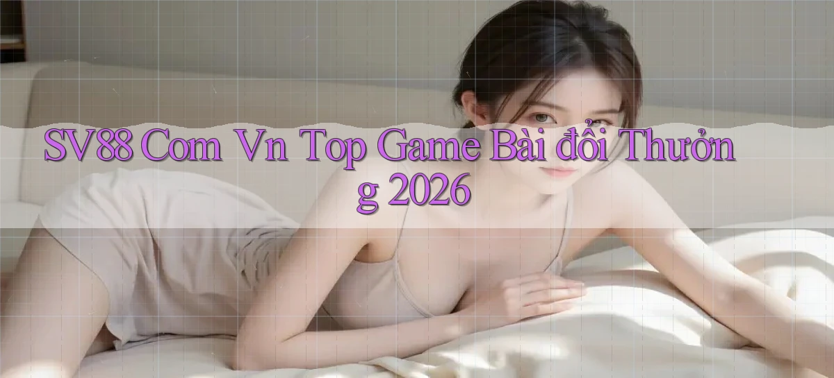 sv88 com vn top game bài đổi thưởng 2026