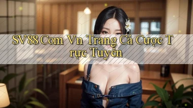 sv88 com vn Trang cá cược trực tuyến