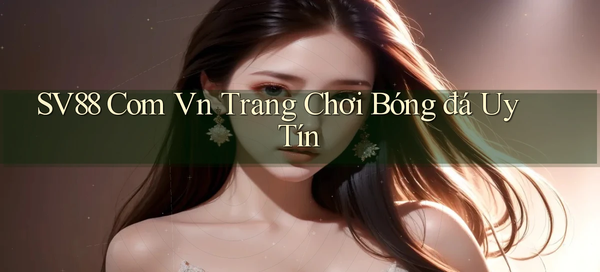 sv88 com vn trang chơi bóng đá uy tín