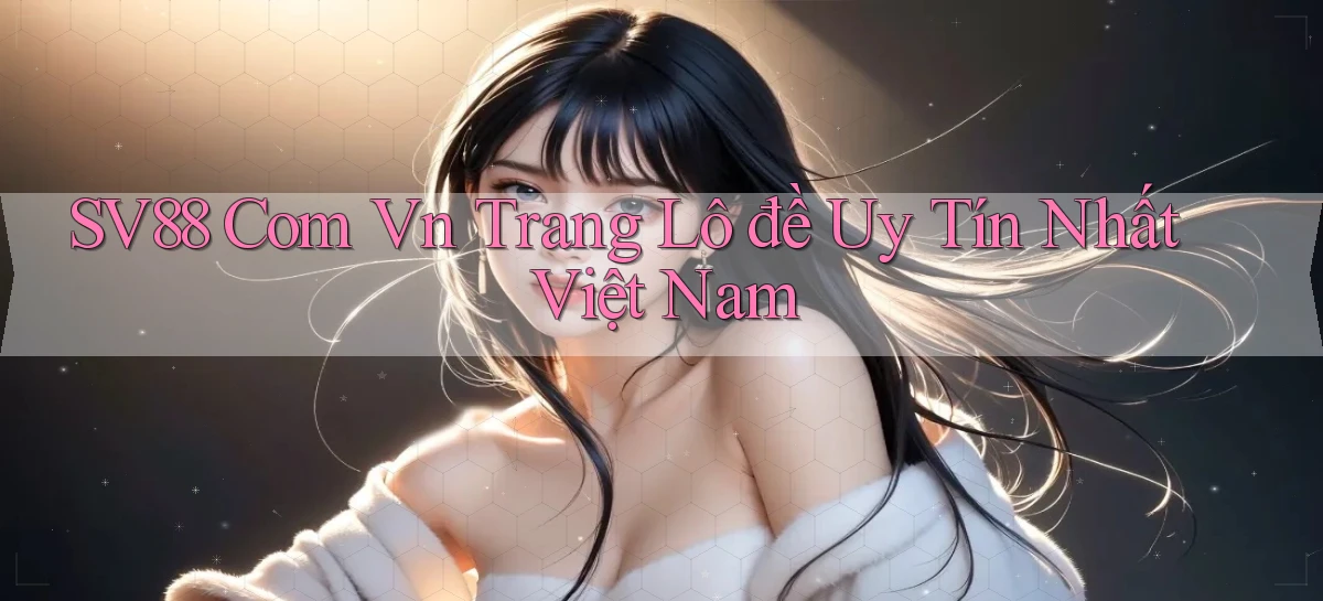 sv88 com vn trang lô đề uy tín nhất việt nam