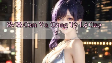 sv88 com vn Trang tỷ lệ cược