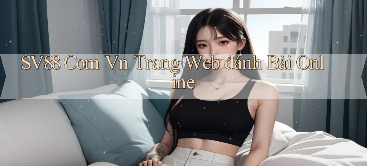 sv88 com vn trang web đánh bài online