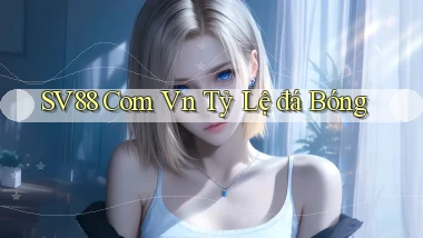 sv88 com vn tỷ lệ đá bóng