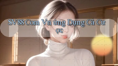 sv88 com vn ứng dụng cá cược