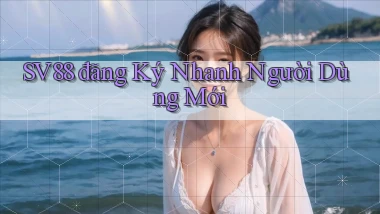 sv88  đăng ký nhanh người dùng mới