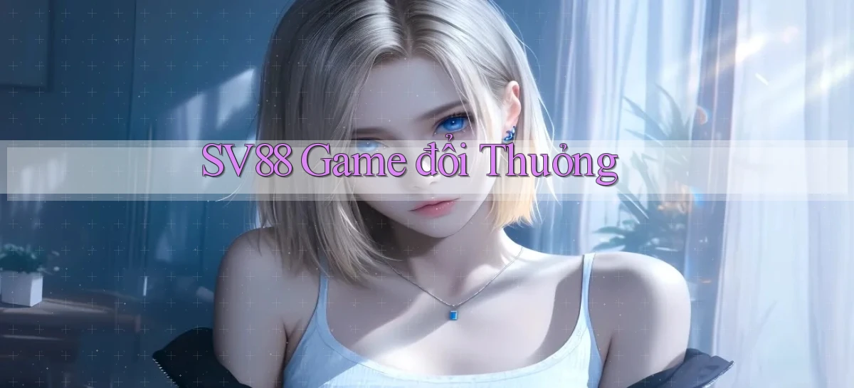 sv88  game đổi thuỏng