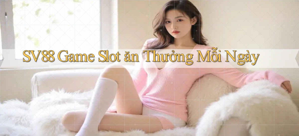 sv88  Game slot ăn thưởng mỗi ngày