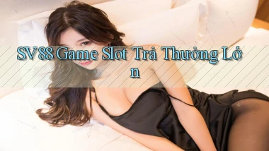 sv88  game slot trả thưởng lớn