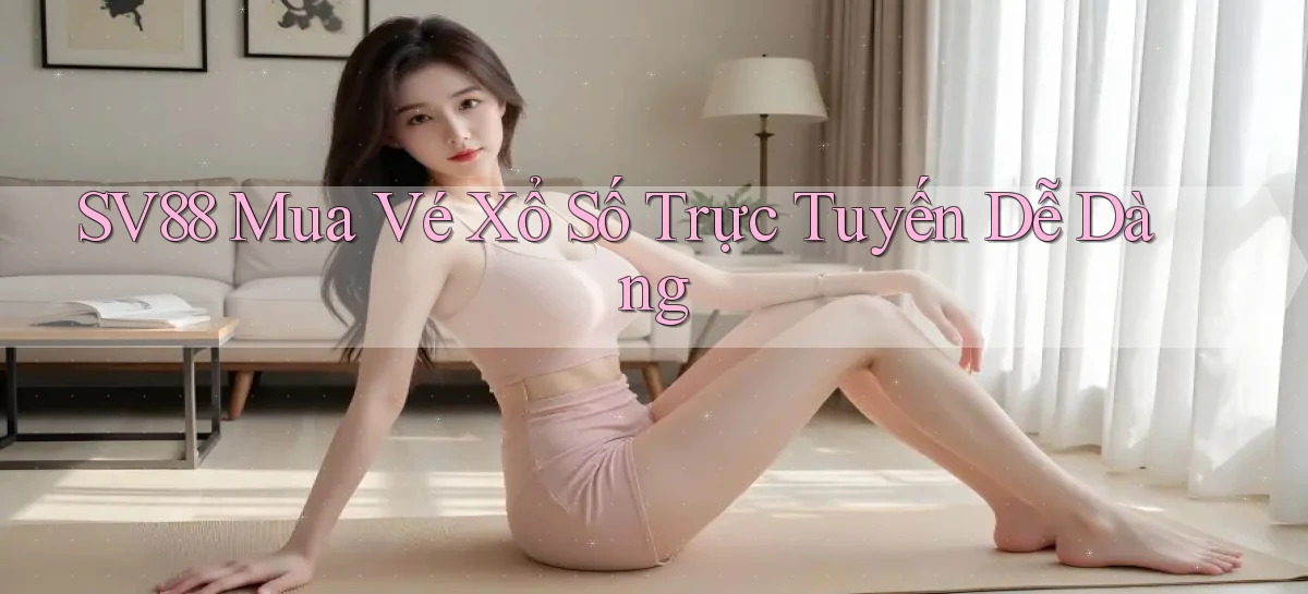 sv88  mua vé xổ số trực tuyến dễ dàng
