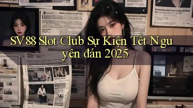 sv88  slot club sự kiện tết nguyên đán 2025