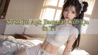 sv88  tải apk baccarat club quốc tế