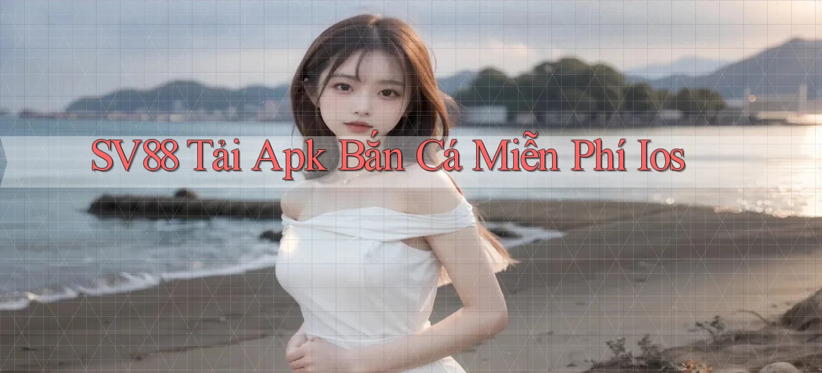 sv88  tải apk bắn cá miễn phí ios