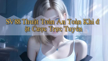 sv88  thuật toán an toàn khi đặt cược trực tuyến