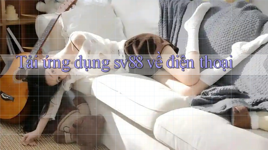 Tải ứng dụng sv88 về điện thoại