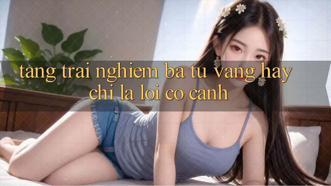 “Tặng Trải Nghiệm” – Ba Từ Vàng Hay Chỉ Là Lời Có Cánh? “Tặng Trải Nghiệm” – Ba Từ Vàng Hay Chỉ Là Lời Có Cánh?