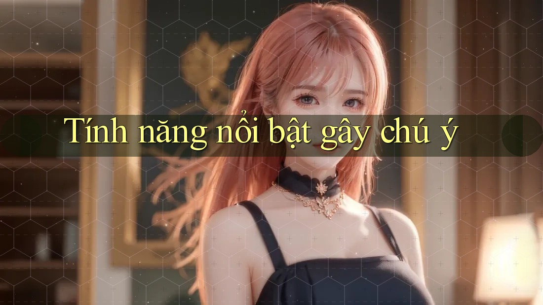 Tính năng nổi bật gây chú ý