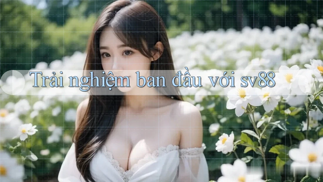Trải nghiệm ban đầu với sv88