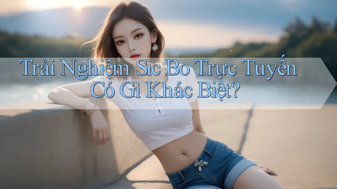 Trải Nghiệm Sic Bo Trực Tuyến Có Gì Khác Biệt?