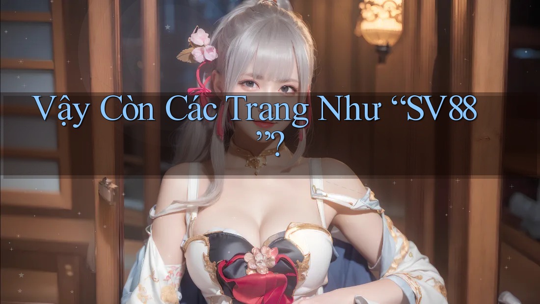 Vậy Còn Các Trang Như SV88?