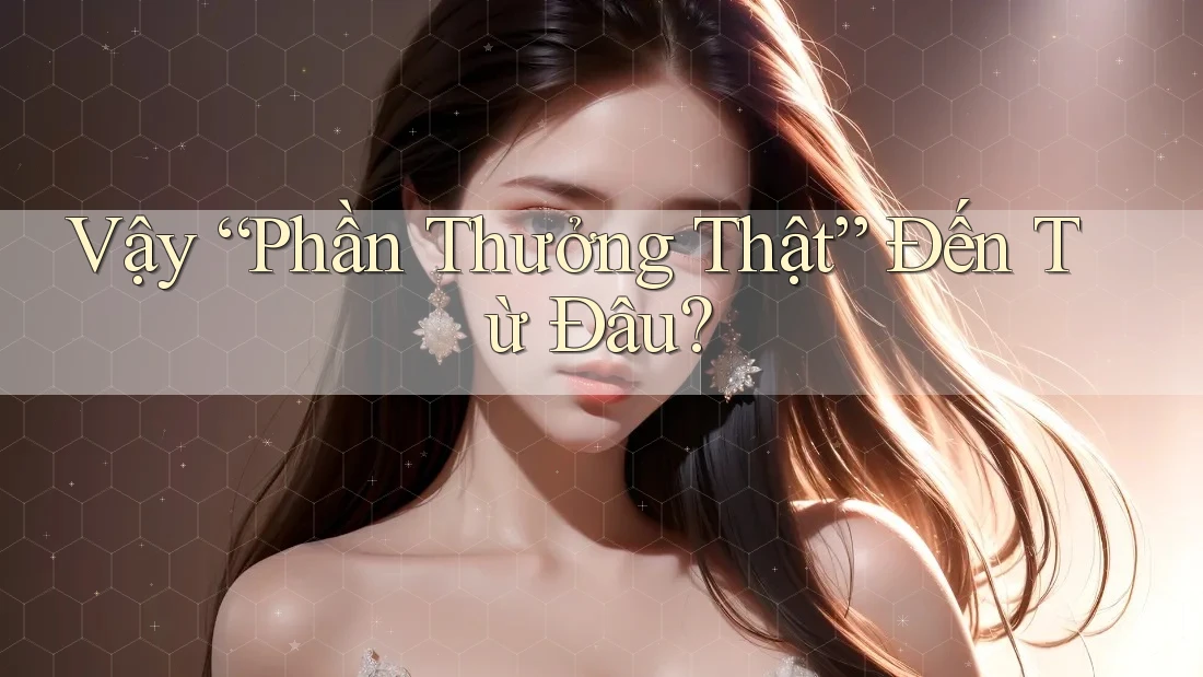 Vậy “Phần Thưởng Thật” Đến Từ Đâu?
